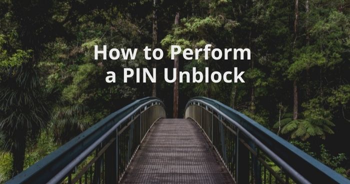 How to Perform a PIN Unblock (or PIN Reset)