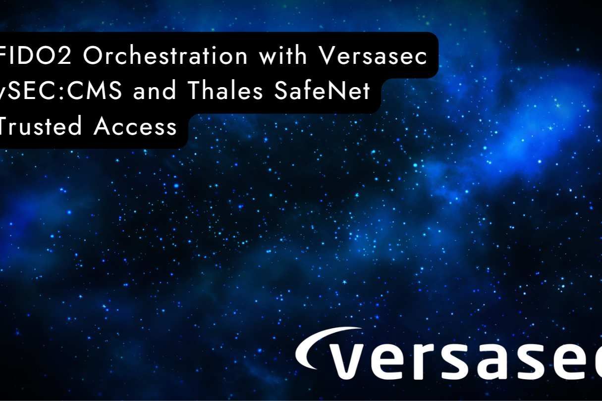 FIDO2 Orchestration with Versasec vSEC:CMS and Thales SafeNet Trusted Access